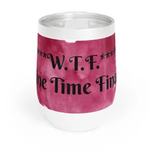 W.T.F. Wine Time Finally Tumbler